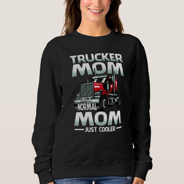 Trucker Mom Like A Normal Mom Just Cooler   Sweatshirt (Vorderseite)