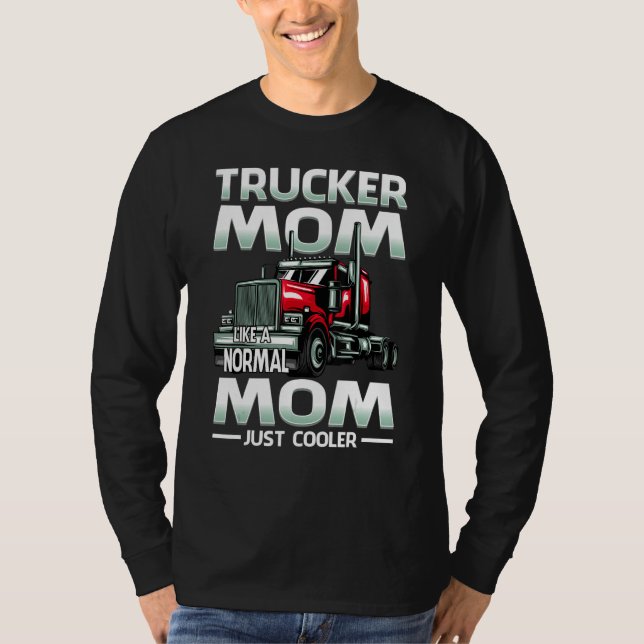 Trucker Mom Like A Normal Mom Just Cooler T-Shirt (Vorderseite)