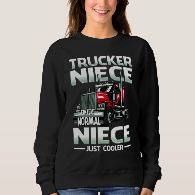 Trucker Niece Like A Normal Niece Just Cooler Sweatshirt (Vorderseite)