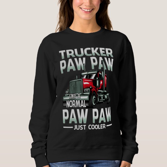 Trucker Paw Paw Like A Normal Paw Paw Just Cooler Sweatshirt (Vorderseite)