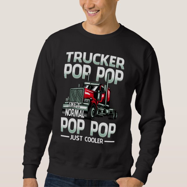 Trucker Pop Pop Like A Normal Pop Pop Just Cooler Sweatshirt (Vorderseite)