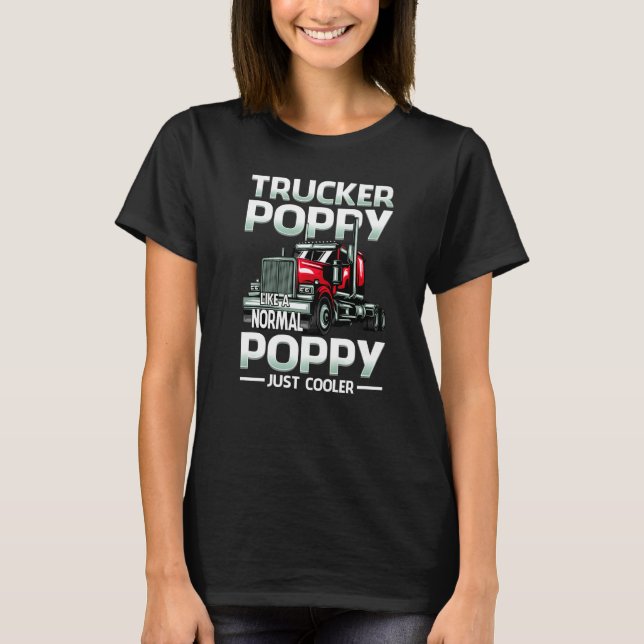 Trucker Poppy Like A Normal Poppy Just Cooler T-Shirt (Vorderseite)