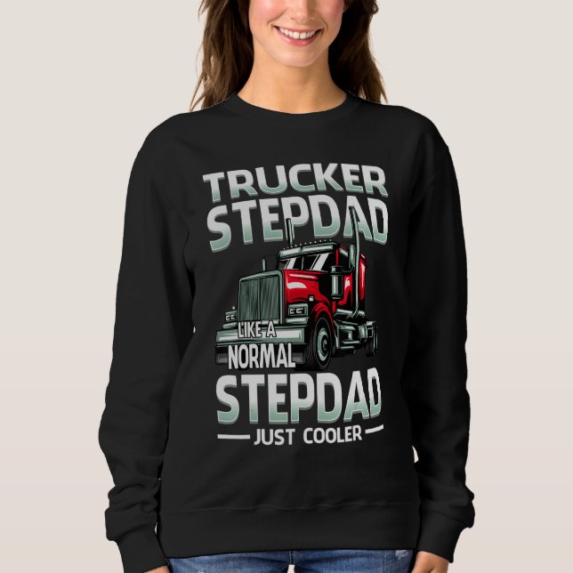 Trucker Stepdad Like A Normal Stepdad Just Cooler Sweatshirt (Vorderseite)