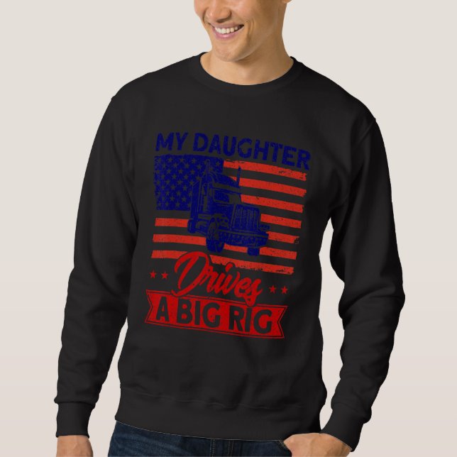 Trucker Truck Driver American Flag My Daughter Dri Sweatshirt (Vorderseite)