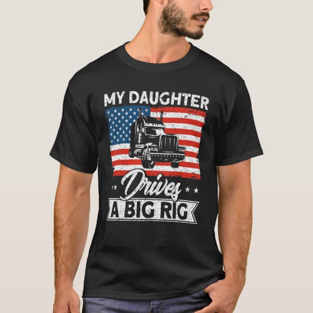 Trucker Truck Driver American Flag My Daughter Dri T-Shirt (Vorderseite)