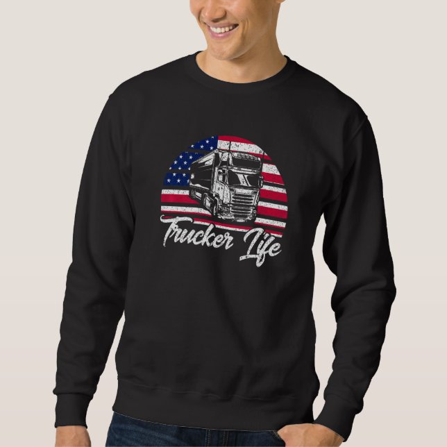 Trucker Truck Driver American Flag Trucker Life Sweatshirt (Vorderseite)