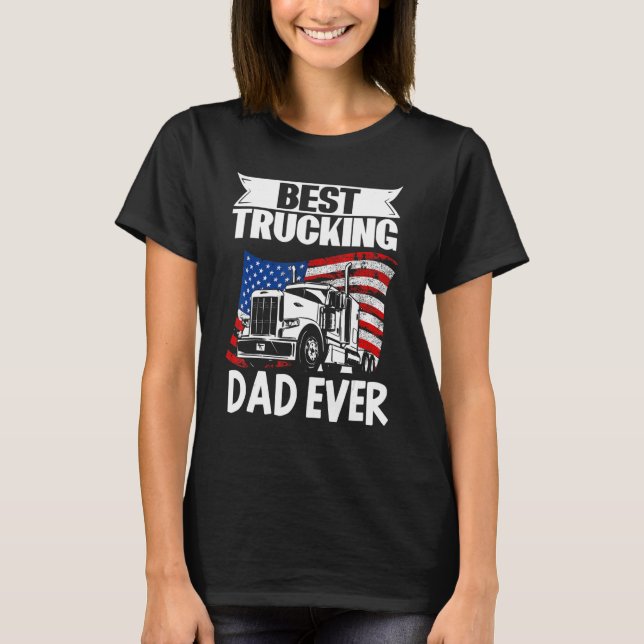 Trucker Truck Driver Best Trucking Dad Ever T-Shirt (Vorderseite)