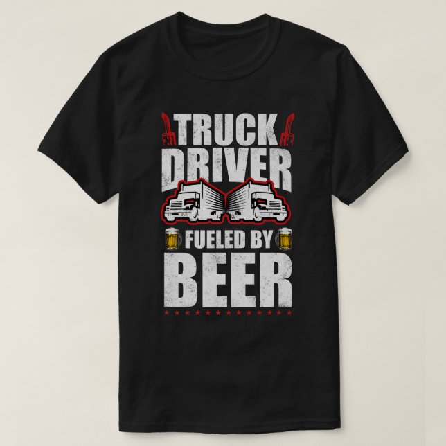 Trucker Truck Driver Fueled By Beer 18 Wheeler  T-Shirt (Design vorne)