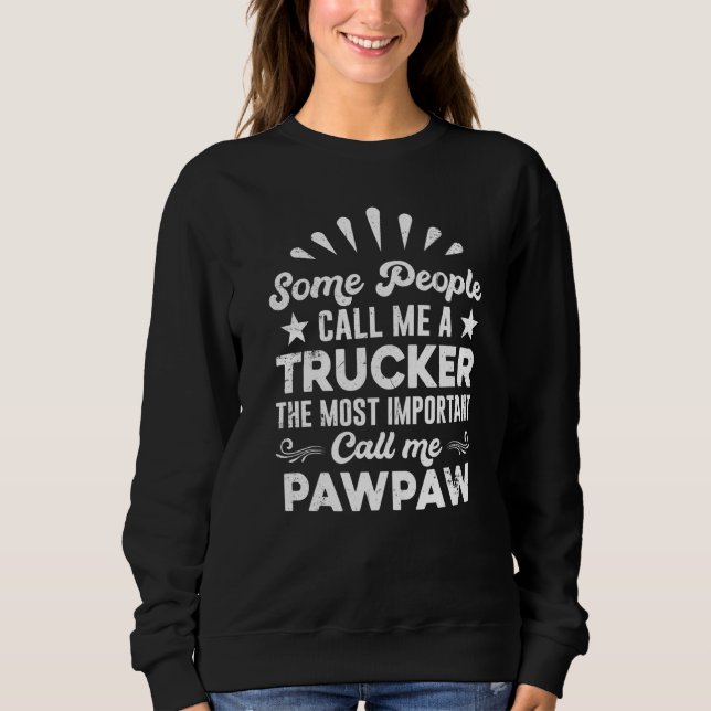 Trucker Truck Driver  People Call Me Pawpaw Sweatshirt (Vorderseite)