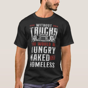 Trucker Truck Driver Vintage Without Trucks You Wo T-Shirt
