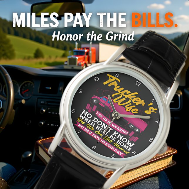 Trucker's Wife: Yes, He Is Working Armbanduhr (Von Creator hochgeladen)