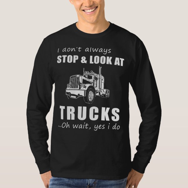 Truckin Chuckles: Funny I Dont immer anhalten und  T-Shirt (Vorderseite)