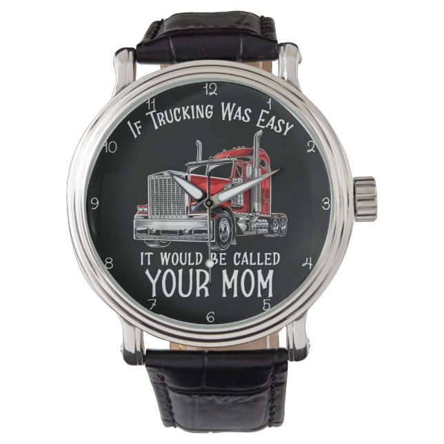 Trucking Was Easy Your Mom Armbanduhr (Vorderseite)