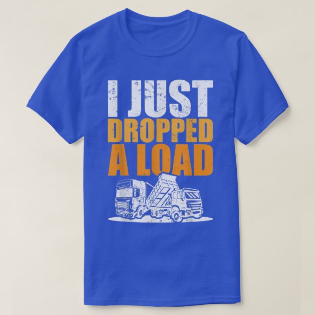 Trucks Meme I Trucker Truck Driver I Just Dropped  T-Shirt (Design vorne)