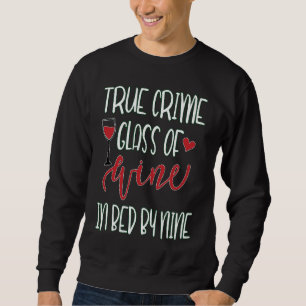 True Crime Glas Wein Im Bett Bis Neun Meme Zitat Sweatshirt