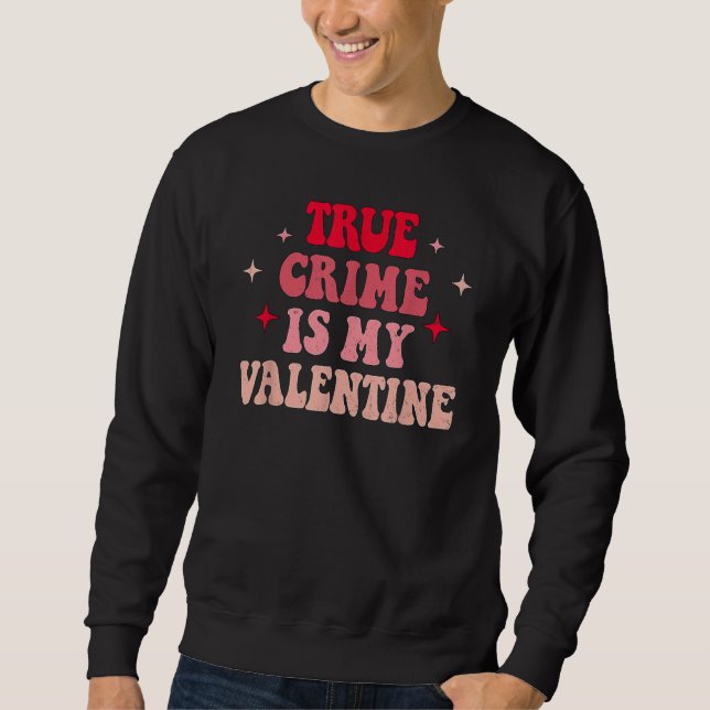 True Crime Is My Valentine Retro Valentines Day Co Sweatshirt (Vorderseite)