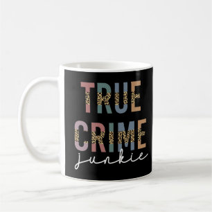 True Crime Junkie   Ermordete Kriminalitätsanzeig Kaffeetasse