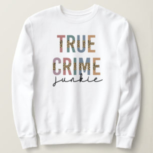 True Crime Junkie   Ermordete Kriminalitätsanzeig Sweatshirt