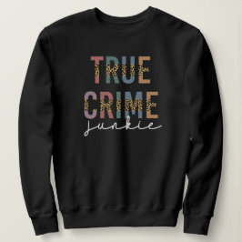 True Crime Junkie | Ermordete Kriminalitätsanzeige Sweatshirt