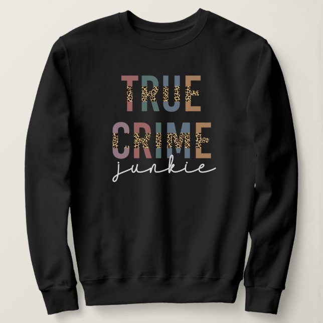 True Crime Junkie | Ermordete Kriminalitätsanzeige Sweatshirt (Design vorne)