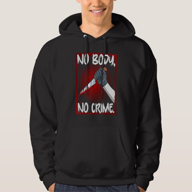 True Crime Junkie Merch Serial Killer Meme No Body Hoodie (Vorderseite)