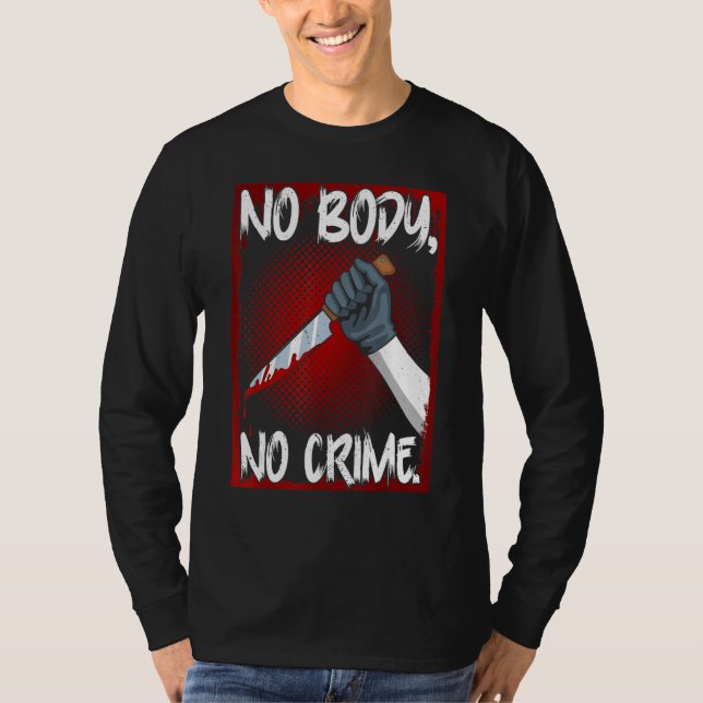 True Crime Junkie Merch Serial Killer Meme No Body T-Shirt (Vorderseite)