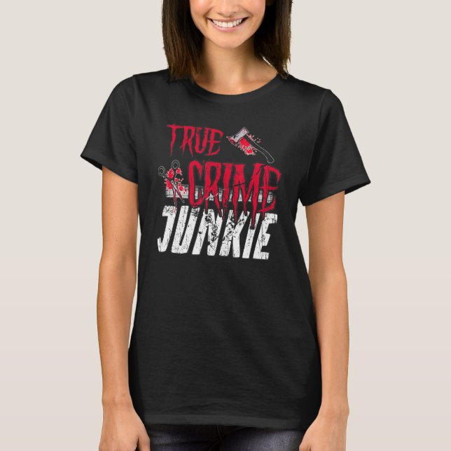True Crime Junkie T-Shirt (Vorderseite)