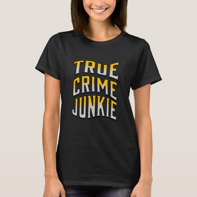 TRUE CRIME JUNKIE T-Shirt (Vorderseite)