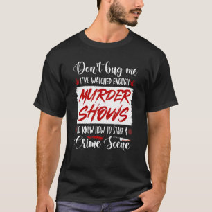 "True Crime Mord Show Quote", "Bühne a Crime Scene T-Shirt