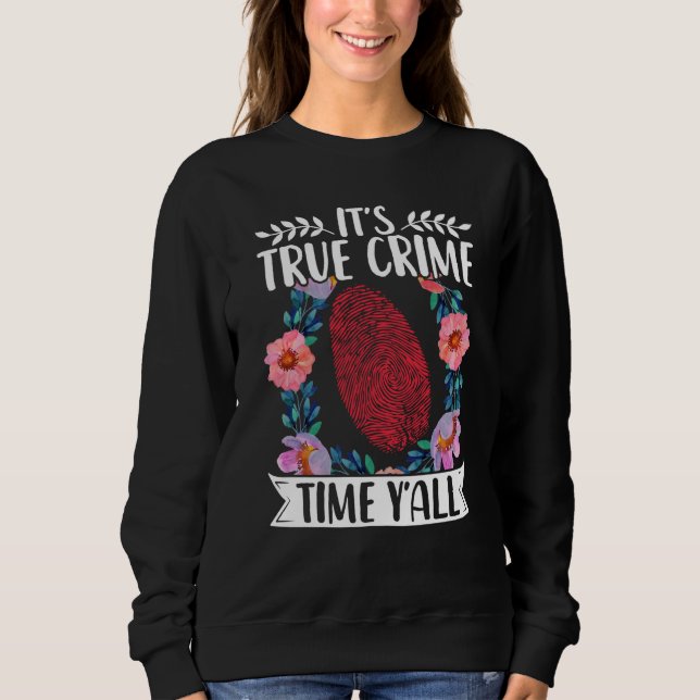 True Crime Murder Shows Its True Crime Timeyall Sweatshirt (Vorderseite)