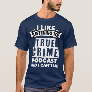 True Crime Podcasting A Murder Show Podcast Lover T-Shirt