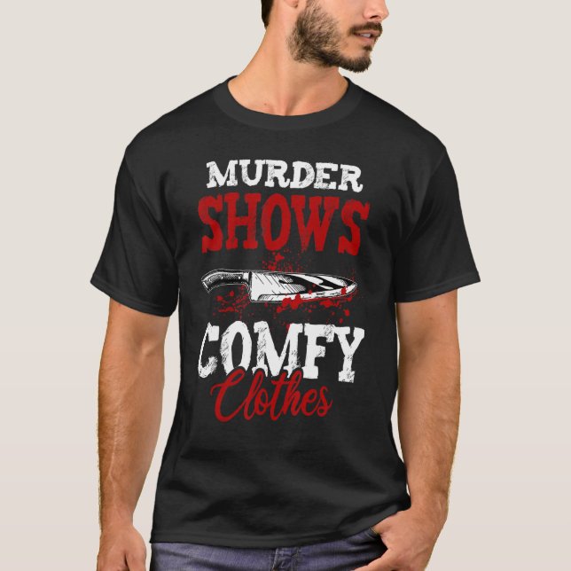 True Crime Saying Murder Shows and Comfy Clothes T-Shirt (Vorderseite)