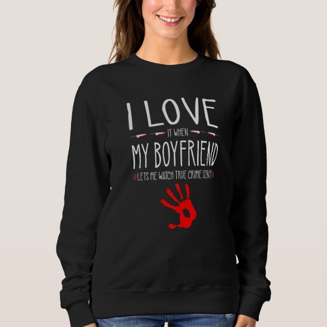 True Crime Series Girlfriend, I Love My Boyfriend, Sweatshirt (Vorderseite)