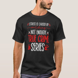 True Crime Series, Stress verursacht, Murder Show  T-Shirt