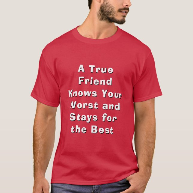 True Friend Knows Your Worst Stays Best Tee (Vorderseite)