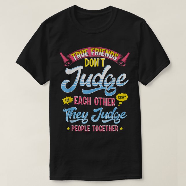 True Friends Judge People Together Funny Best Frie T-Shirt (Design vorne)