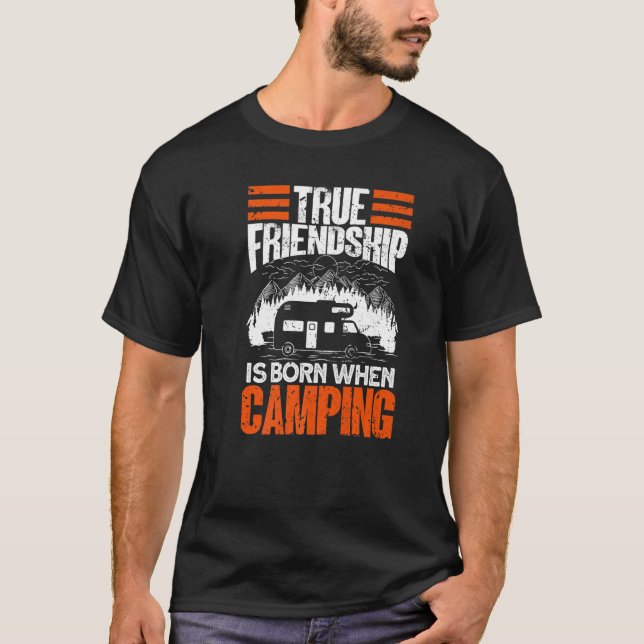True Friendship Is Born When Camping - Camper Camp T-Shirt (Vorderseite)