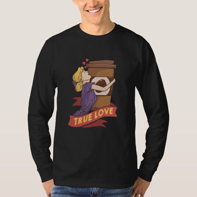 True Love Coffee Cup Caffeine Coffee Coffee Drinke T-Shirt (Vorderseite)