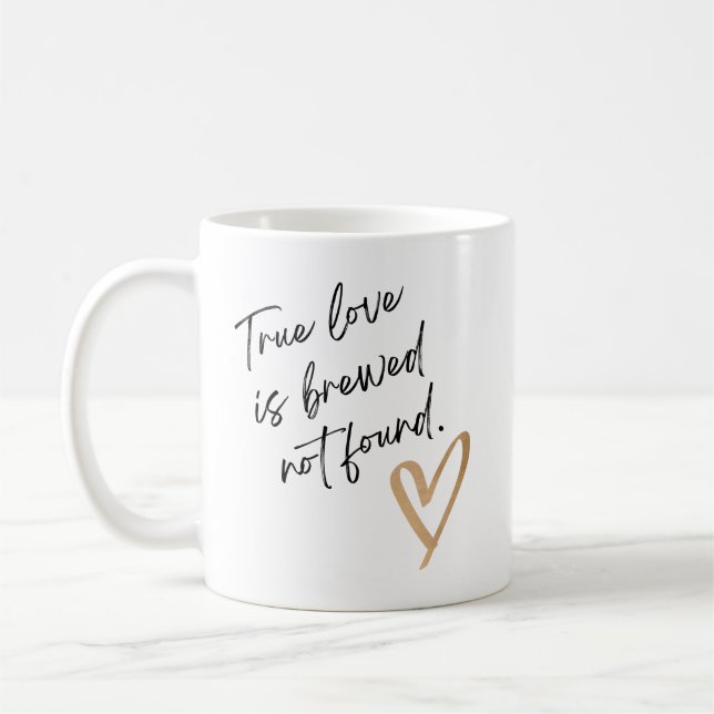 True Love Is Brewed Not Found – Cute Coffee Mug Kaffeetasse (Links)