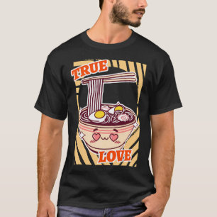 True Love Ramen-Schüssel Ramen-Liebhaber T-Shirt