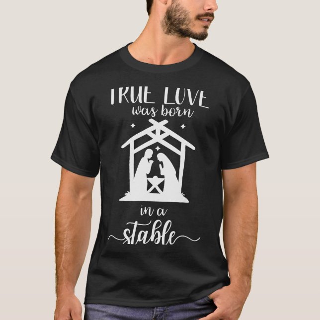 True Love Was Born In A Stable Nativity Christmas  T-Shirt (Vorderseite)