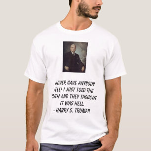 Truman, Harry, gab ich jedem Hölle nie! Jus I… T-Shirt