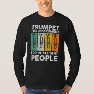 Trumbet The Instrument For Intelligent People Musi T-Shirt