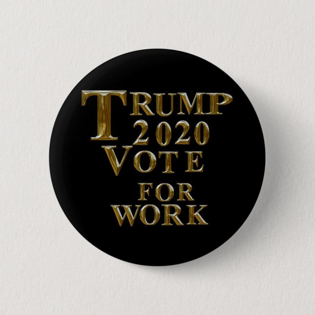 TRUMP 2020 - ABSTIMMUNG FÜR DIE ARBEIT BUTTON (Vorderseite)