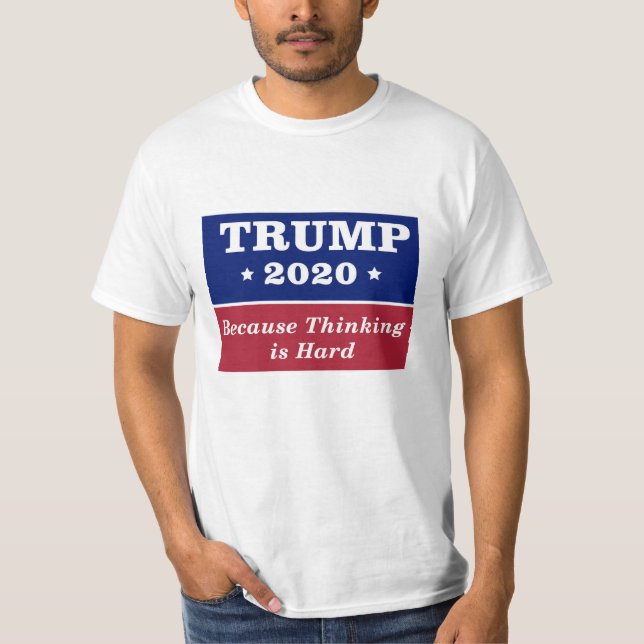 Trump 2020, weil Denken schwer ist T-Shirt (Vorderseite)
