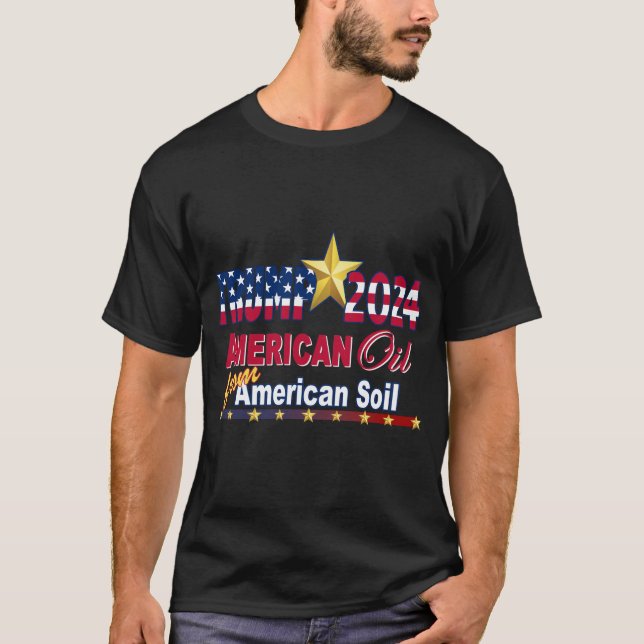 Trump 2024, 2024 Wahl, amerikanische Öl-T - Shirt (Vorderseite)