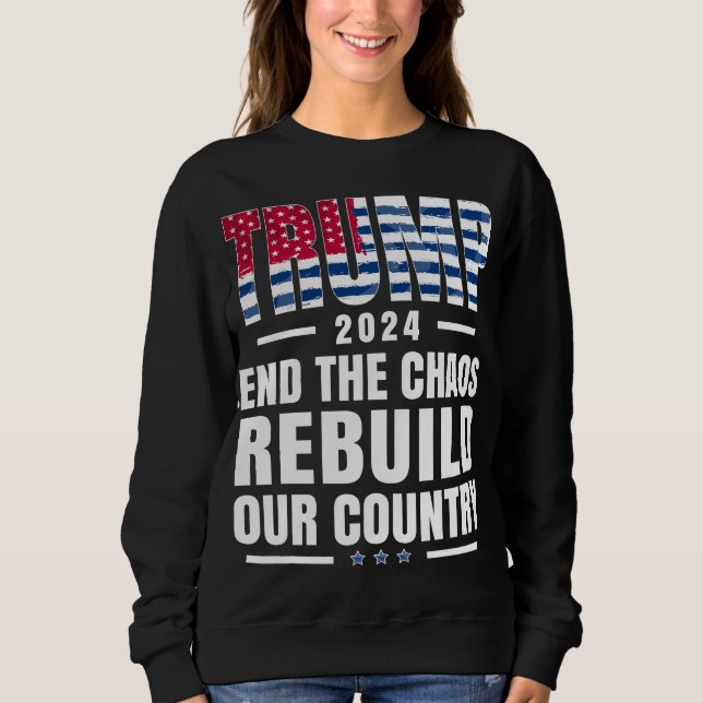 Trump 2024 beendet das Chaos und baut unser Land w Sweatshirt (Vorderseite)