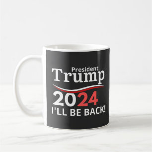 TRUMP 2024 - ICH WERDE ZURÜCK SEIN! KAFFEETASSE
