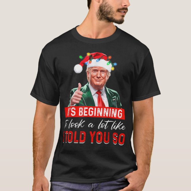 Trump 2024 It'S Beginning To Look A Lot Like I Tol T-Shirt (Vorderseite)
