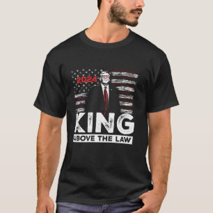Trump 2024 König über dem Gesetz SCOTUS Immunität  T-Shirt
